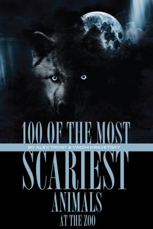 Cover of the book 100 of the Most Scariest Animals At the Zoo by Lis Clegg