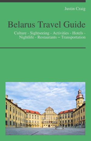 Cover of the book Belarus Travel Guide: Culture - Sightseeing - Activities - Hotels - Nightlife - Restaurants – Transportation by Nathan Wilson