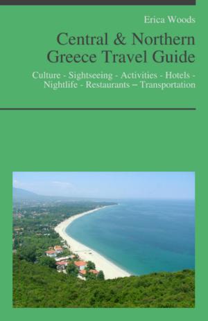 Book cover of Central & Northern Greece Travel Guide: Culture - Sightseeing - Activities - Hotels - Nightlife - Restaurants – Transportation