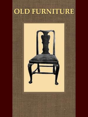 Cover of the book About Old Furniture, The Period of Queen Anne by John Pinkerton
