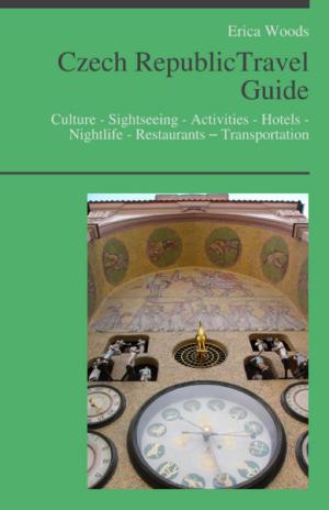 Cover of the book Czech Republic (including Prague) Travel Guide: Culture - Sightseeing - Activities - Hotels - Nightlife - Restaurants – Transportation by Chloe Piper