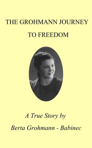 Cover of the book The Grohmann Journey To Freedom by K.M. Spires