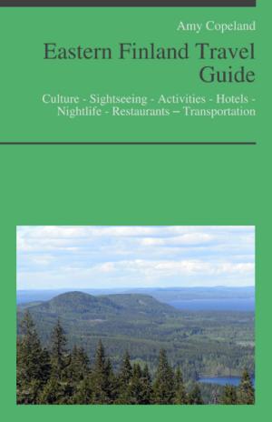 Cover of the book Eastern Finland Travel Guide: Culture - Sightseeing - Activities - Hotels - Nightlife - Restaurants – Transportation by Jill Moore