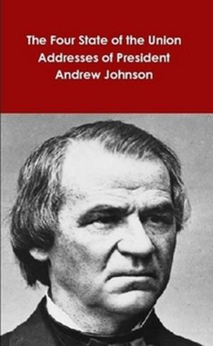 Book cover of The Four State of the Union Addresses of President Andrew Johnson