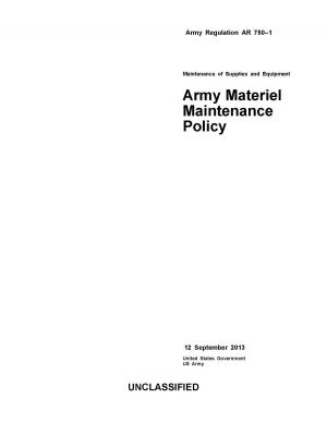 Cover of the book Army Regulation AR 750-1 Maintenance of Supplies and Equipment Army Materiel Maintenance Policy 12 September 2013 by Dennis Weichman