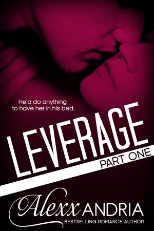 Cover of the book Leverage (Part One) Billionaire Romance by Alexx Andria