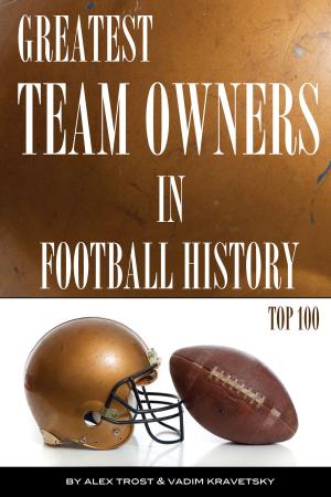 Cover of the book Greatest Team Owners in Football History: Top 100 by alex trostanetskiy, vadim kravetsky