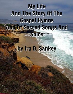 Book cover of My Life And The Story Of The Gospel Hymns And Of Sacred Songs And Solos