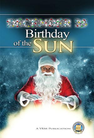 Cover of the book December 25 - Birthday of the Sun by Yahweh's Restoration Ministry