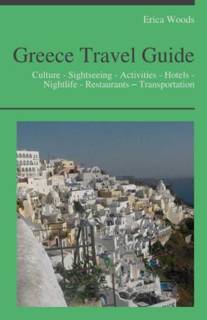Book cover of Greece Travel Guide: Culture - Sightseeing - Activities - Hotels - Nightlife - Restaurants – Transportation (including Greek Islands: Santorini, Kos, Rhodes, Crete, Ikaria, Corfu, Lefkada)
