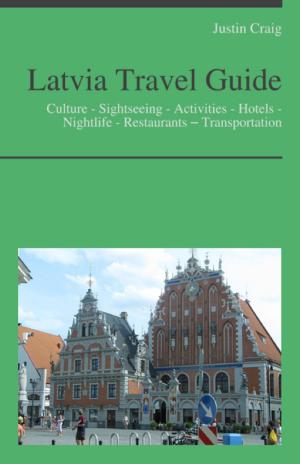 Cover of the book Latvia Travel Guide: Culture - Sightseeing - Activities - Hotels - Nightlife - Restaurants – Transportation by David Thompson