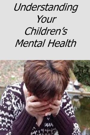 Book cover of Understanding Your Children's Mental Health