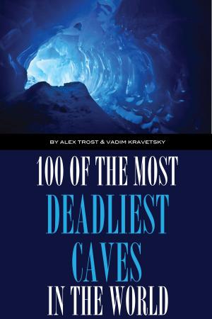 Cover of the book 100 of the Deadliest Caves In the World by alex trostanetskiy