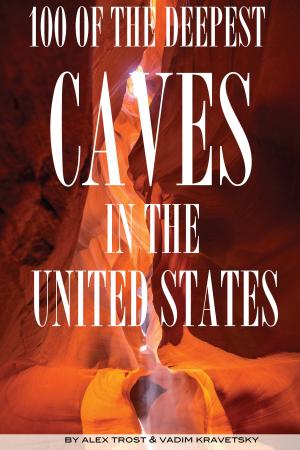 Cover of the book 100 of the Deepest Caves In the United States by alex trostanetskiy