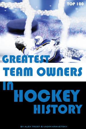Cover of the book Greatest Team Owners in Hockey History: Top 100 by alex trostanetskiy, vadim kravetsky