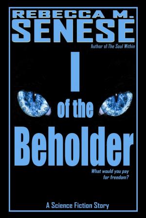 Cover of the book I of the Beholder: A Science Fiction Story by Rebecca M. Senese
