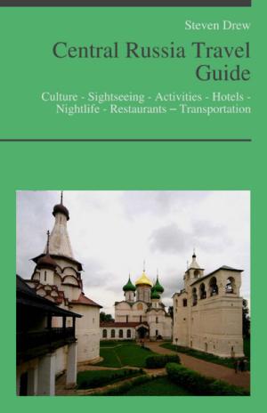 Cover of the book Central Russia Travel Guide: Culture - Sightseeing - Activities - Hotels - Nightlife - Restaurants – Transportation by Christina Power