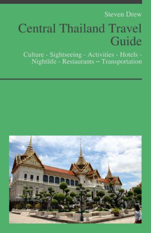 Cover of Central Thailand Travel Guide (including Bangkok): Culture - Sightseeing - Activities - Hotels - Nightlife - Restaurants – Transportation