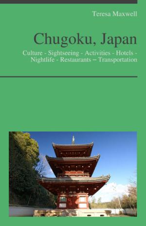 Cover of Chugoku, Japan Travel Guide: Culture - Sightseeing - Activities - Hotels - Nightlife - Restaurants – Transportation (including Hiroshima)