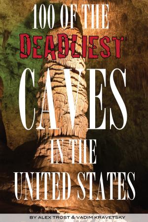 Cover of the book 100 of the Deadliest Caves In the United States by alex trostanetskiy