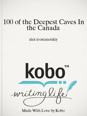 Book cover of 100 of the Deepest Caves In the Canada