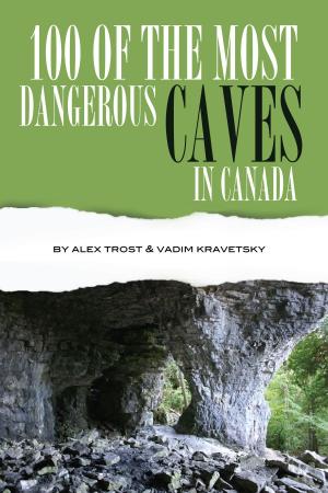 Cover of the book 100 of the Most Dangerous Caves In the Canada by alex trostanetskiy