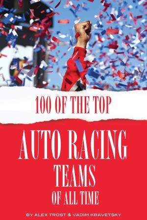 Cover of the book 100 of the Top Auto Racing Teams of All Time by alex trostanetskiy