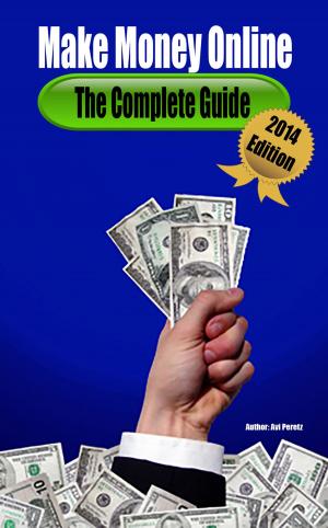 Cover of the book Make Money Online - The Complete Guide 2014 Edition by Marco Cevoli
