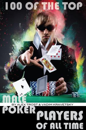 Cover of the book 100 of the Top Male Poker Players of All Time by alex trostanetskiy