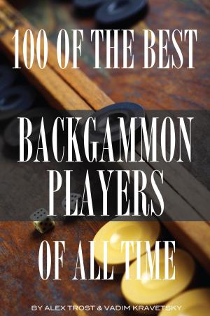 Cover of the book 100 of the Best Backgammon Players of All Time by alex trostanetskiy, vadim kravetsky
