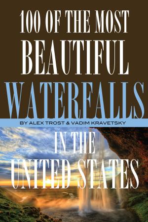 Cover of the book 100 of the Most Beautiful Waterfalls In the United States by alex trostanetskiy