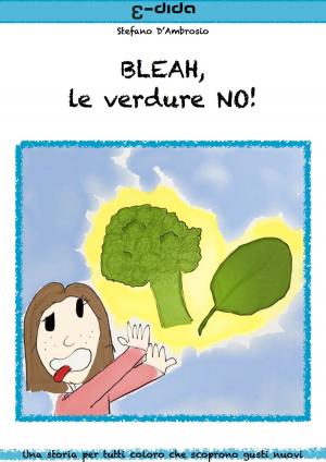 Cover of the book BLEAH, le verdure NO! by stefano d'ambrosio