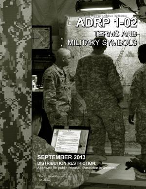 Book cover of Army Doctrine Reference Publication ADRP 1-02 Terms and Military Symbols September 2013