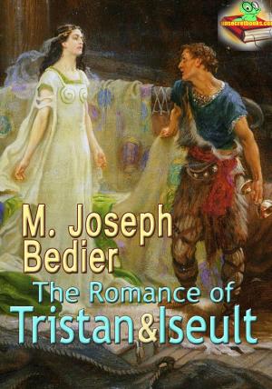 Cover of the book The Romance of Tristan And Iseult: The Romantic Love Novel by Robert E. Howard