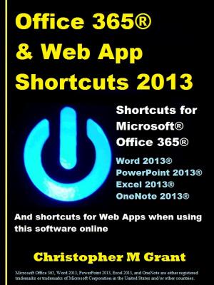 Cover of the book Office 365 & Web App Shortcuts 2013 by Steve Bryers
