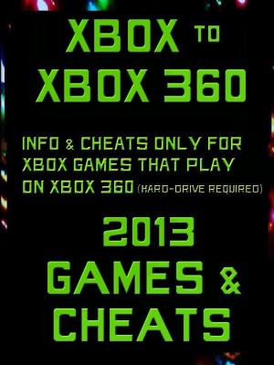 Cover of Xbox to Xbox 360 2013 Games & Cheats