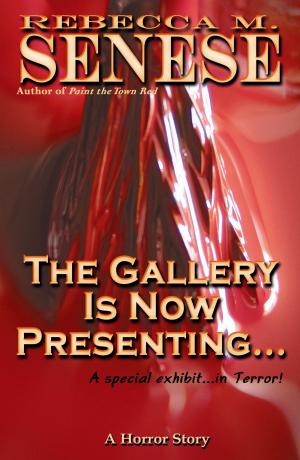 Cover of the book The Gallery is Now Presenting...: A Horror Story by Rebecca M. Senese