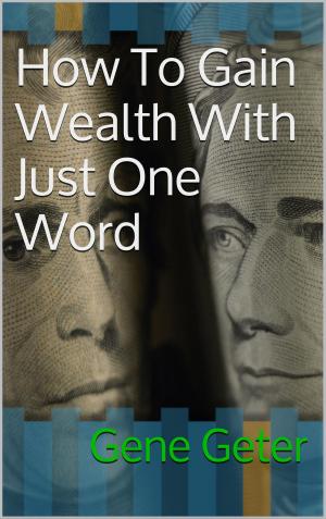 Cover of the book How To Gain Wealth With Just One Word by Dr. Emeric LEBRETON & Nicolas ROUSSIAU