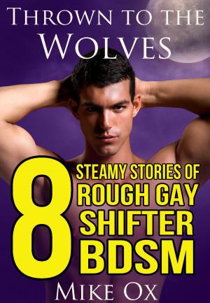 Cover of Thrown to the Wolves: 8 Steamy Stories of Gay Shifter BDSM