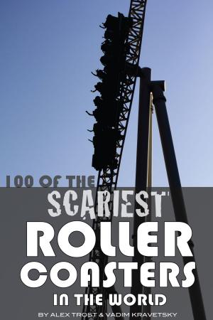 Cover of the book 100 of the Scariest Roller Coasters In the World by alex trostanetskiy