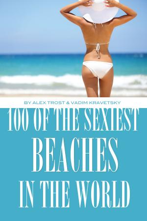 Cover of the book 100 of the Sexiest Beaches In the World by alex trostanetskiy