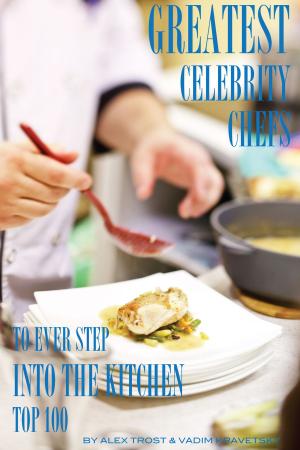 bigCover of the book Greatest Celebrity Chefs to Ever Step Into the Kitchen: Top 100 by 
