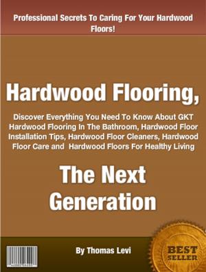 Cover of the book Hardwood Flooring, The Next Generation by François Roebben, Nicolas Vidal, Bruno Guillou, Nicolas Sallavuard