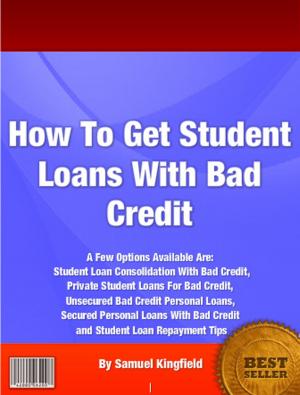 Cover of the book How To Get Student Loans With Bad Credit by Vernone A. Billings
