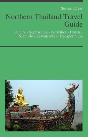 Cover of Northern Thailand Travel Guide: Culture - Sightseeing - Activities - Hotels - Nightlife - Restaurants – Transportation