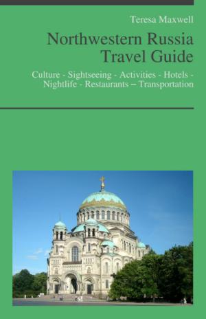 Cover of the book Northwestern Russia Travel Guide: Culture - Sightseeing - Activities - Hotels - Nightlife - Restaurants – Transportation by Steve Davis