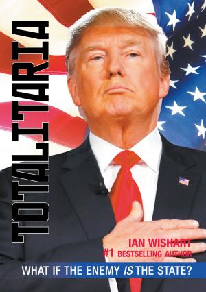 Cover of the book Totalitaria: What If The Enemy Is The State? by Ian Wishart