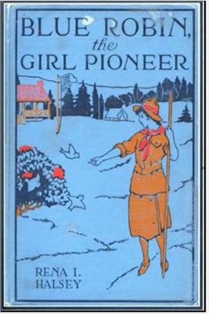 Cover of the book Blue Robin, the Girl Pioneer by Margaret Sidney