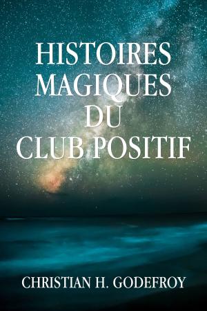 Cover of the book Histoires magiques du Club Positif by Christian H. Godefroy