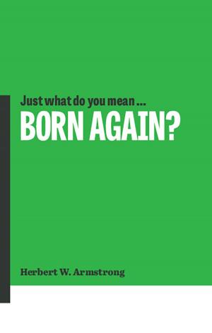 Cover of the book Just What Do You Mean Born Again? by Gerald Flurry, Philadelphia Church of God